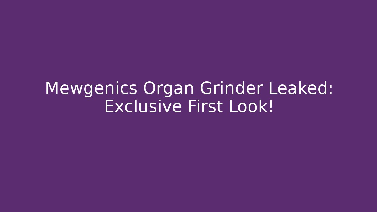 Mewgenics Organ Grinder Leaked: Exclusive First Look!