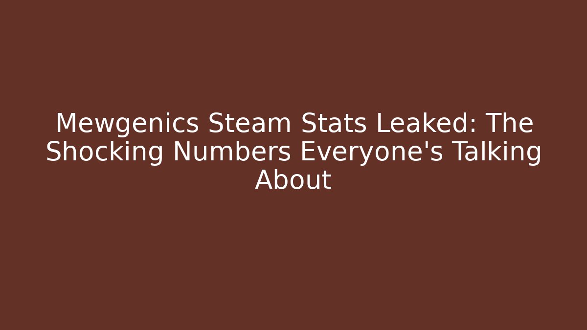 Mewgenics Steam Stats Leaked: The Shocking Numbers Everyone's Talking About
