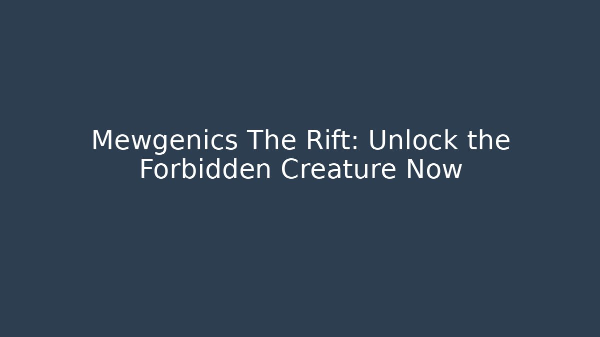 Mewgenics The Rift: Unlock the Forbidden Creature Now