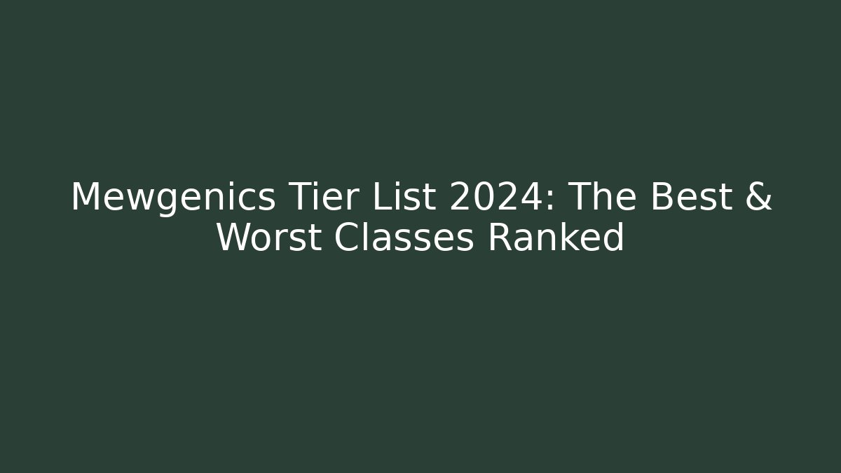 Mewgenics Tier List 2024: The Best & Worst Classes Ranked