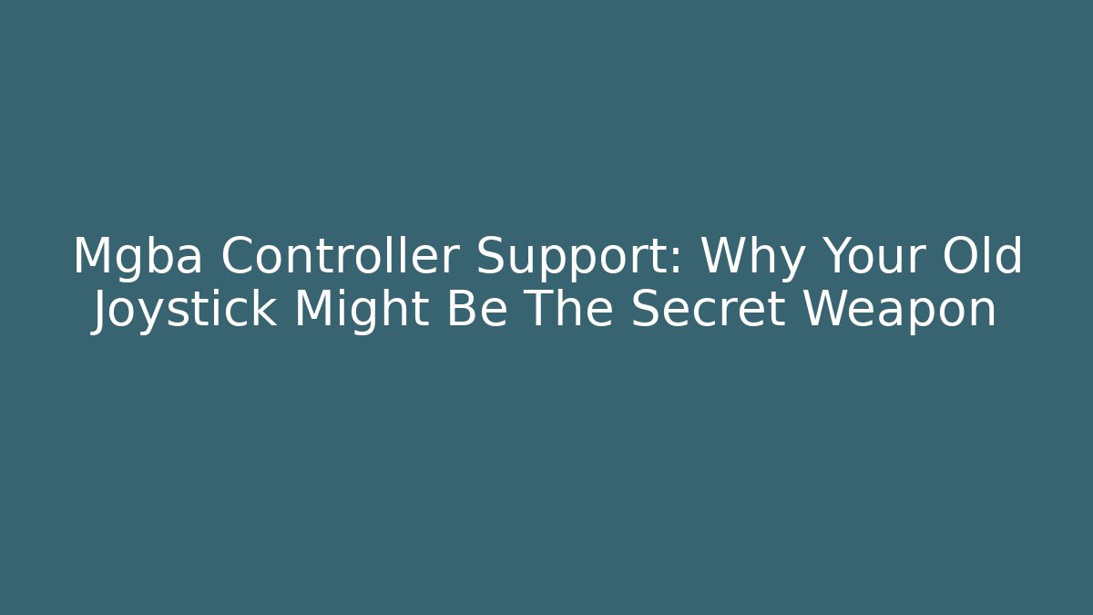 Mgba Controller Support: Why Your Old Joystick Might Be The Secret Weapon