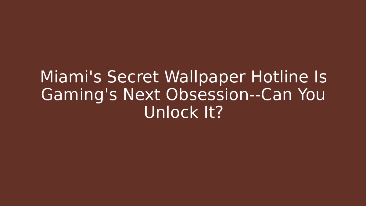 Miami’s Secret Wallpaper Hotline Is Gaming’s Next Obsession—Can You Unlock It?