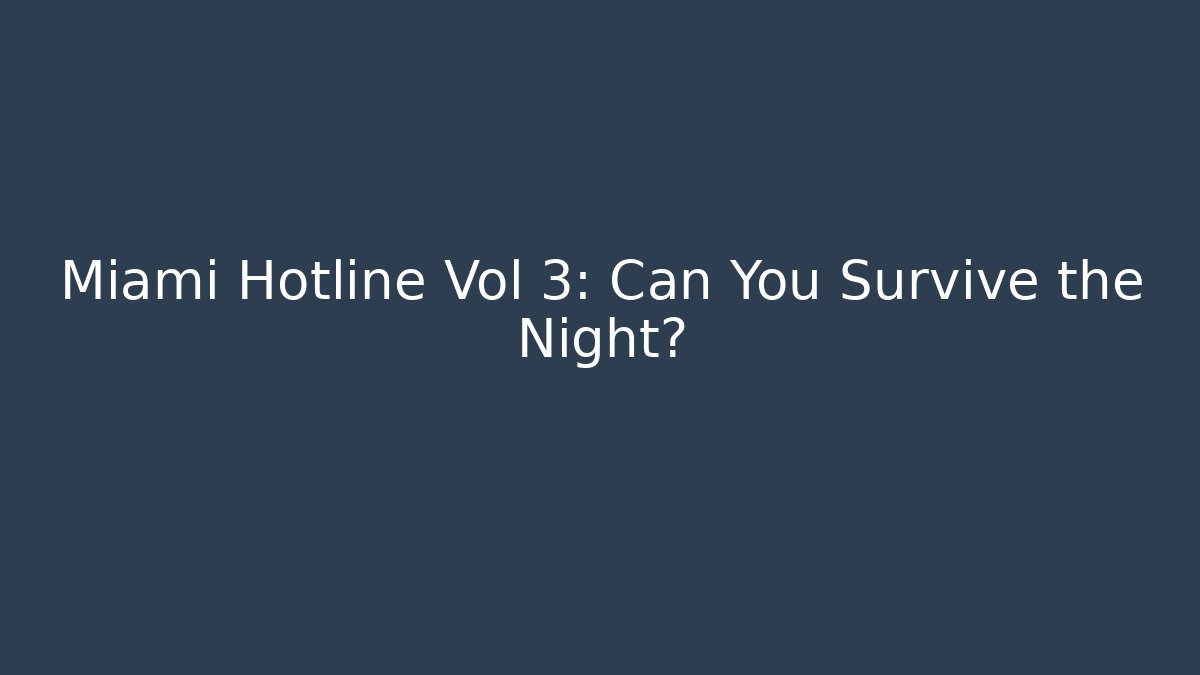 Miami Hotline Vol 3: Can You Survive the Night?