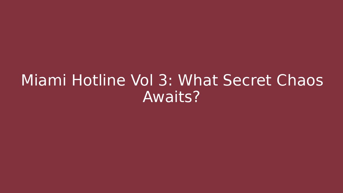 Miami Hotline Vol 3: What Secret Chaos Awaits?