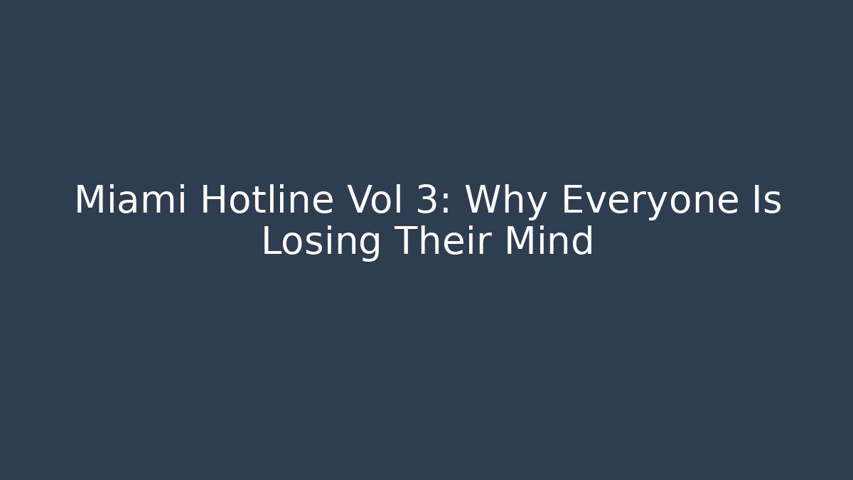 Miami Hotline Vol 3: Why Everyone Is Losing Their Mind