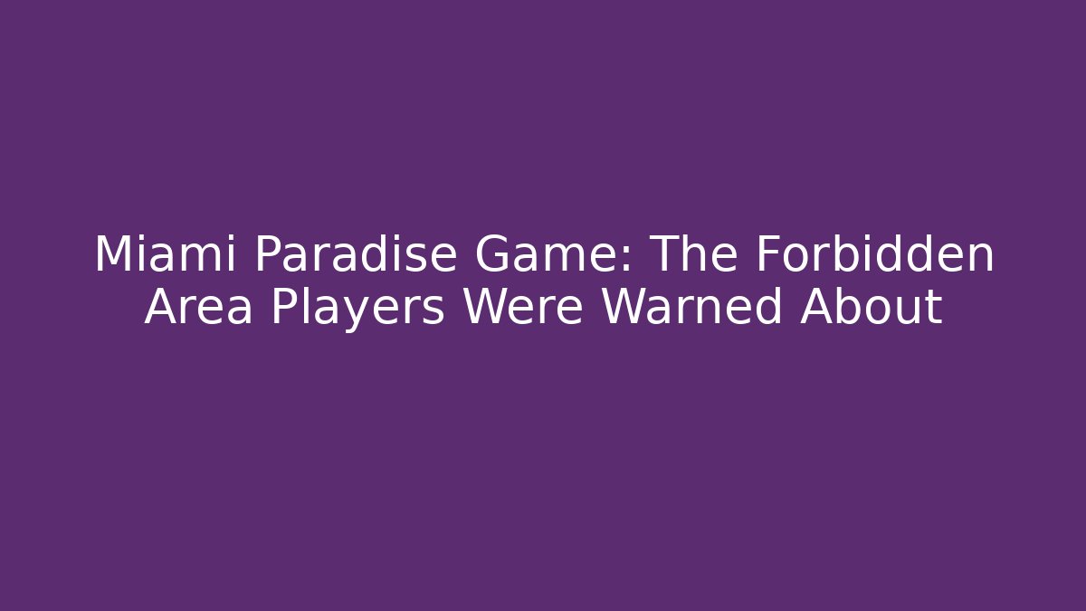 Miami Paradise Game: The Forbidden Area Players Were Warned About
