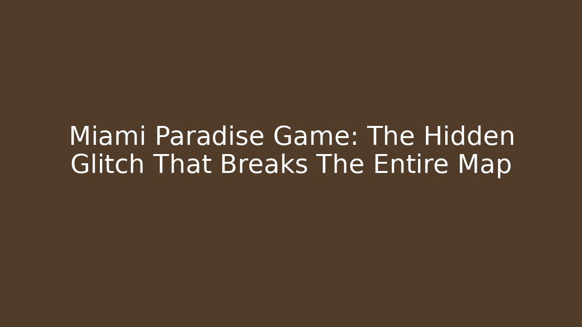 Miami Paradise Game: The Hidden Glitch That Breaks The Entire Map