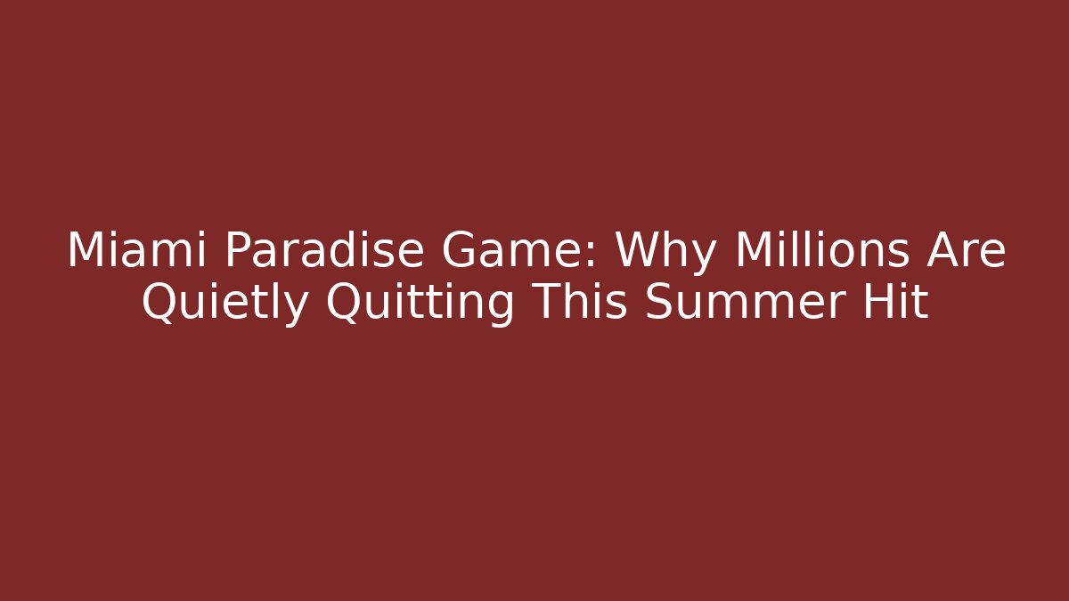 Miami Paradise Game: Why Millions Are Quietly Quitting This Summer Hit
