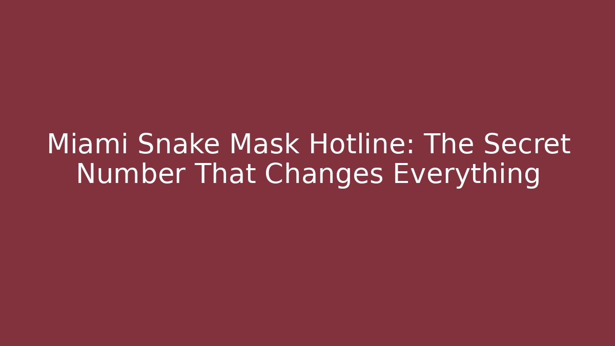 Miami Snake Mask Hotline: The Secret Number That Changes Everything