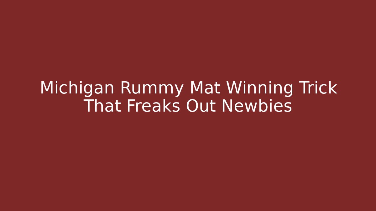 Michigan Rummy Mat Winning Trick That Freaks Out Newbies - Vintage E-Juice