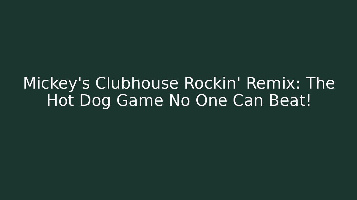 Mickey’s Clubhouse Rockin’ Remix: The Hot Dog Game No One Can Beat!