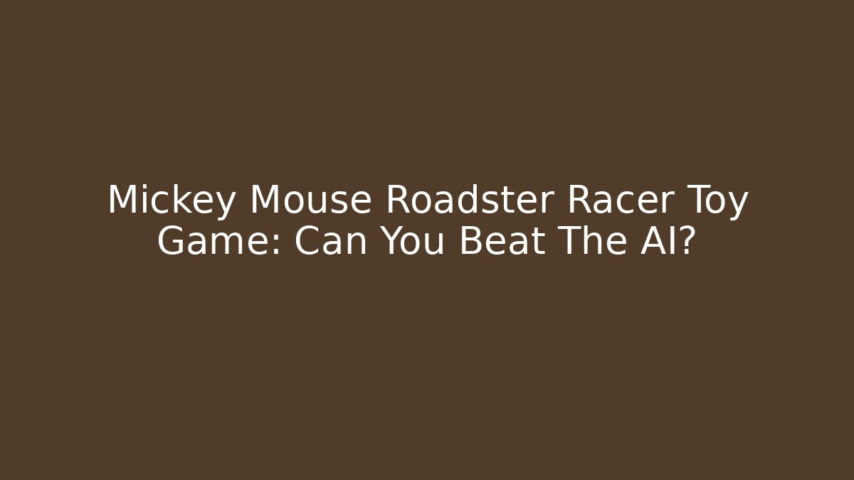 Mickey Mouse Roadster Racer Toy Game: Can You Beat The AI?