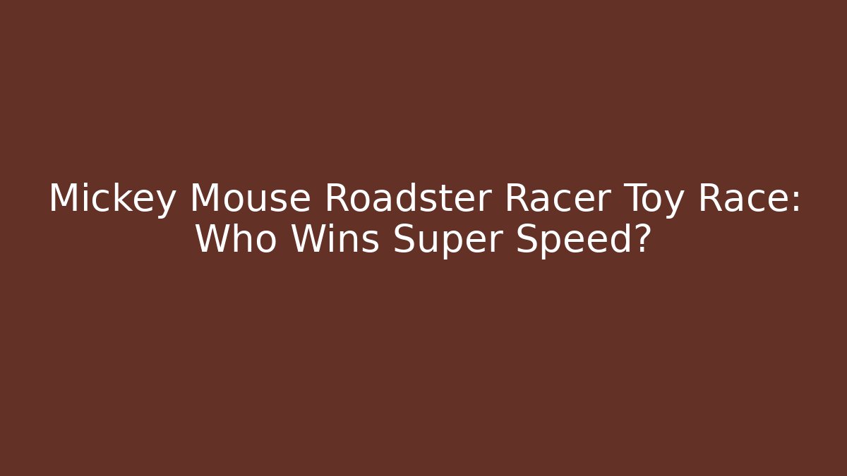 Mickey Mouse Roadster Racer Toy Race: Who Wins Super Speed?