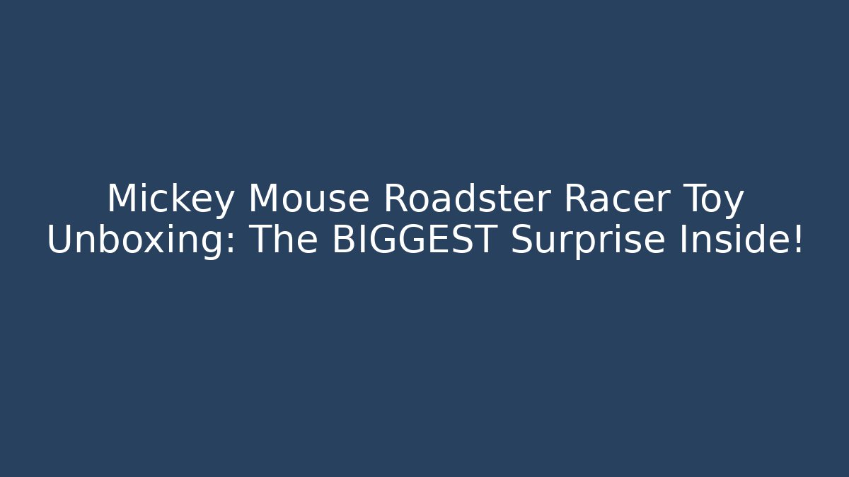 Mickey Mouse Roadster Racer Toy Unboxing: The BIGGEST Surprise Inside!