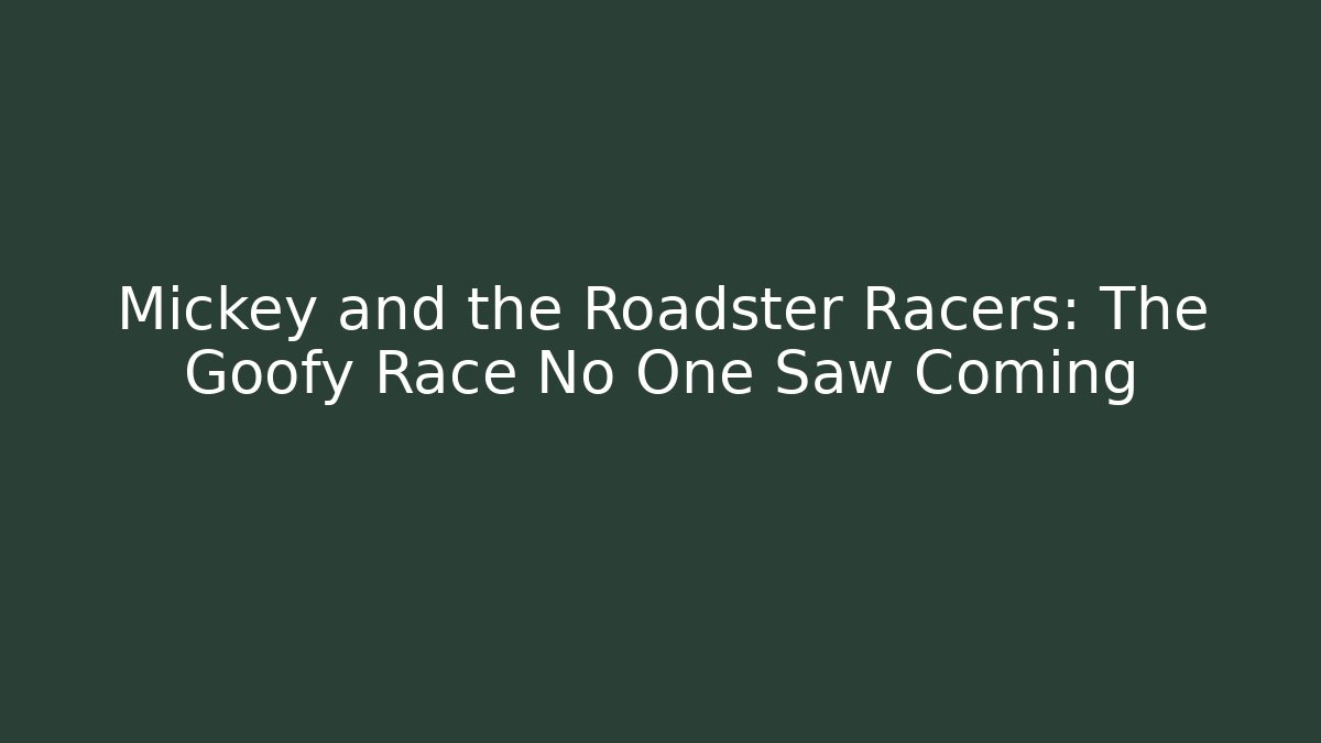 Mickey and the Roadster Racers: The Goofy Race No One Saw Coming