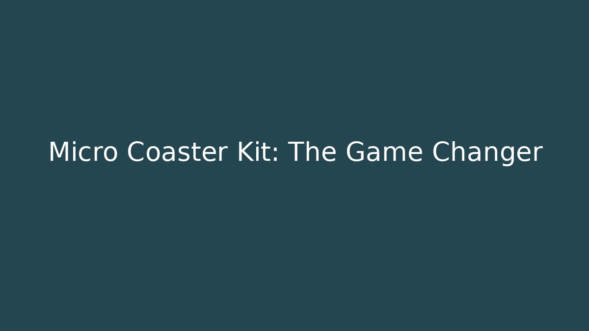 Micro Coaster Kit: The Game Changer