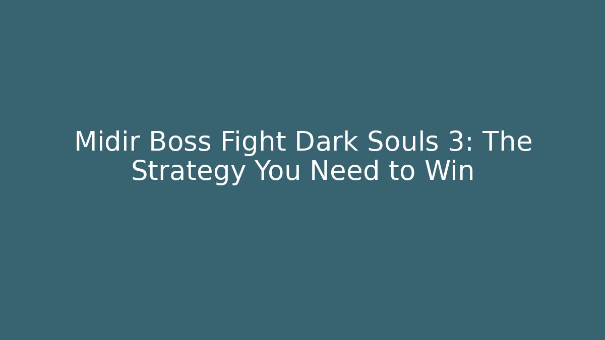 Midir Boss Fight Dark Souls 3: The Strategy You Need to Win