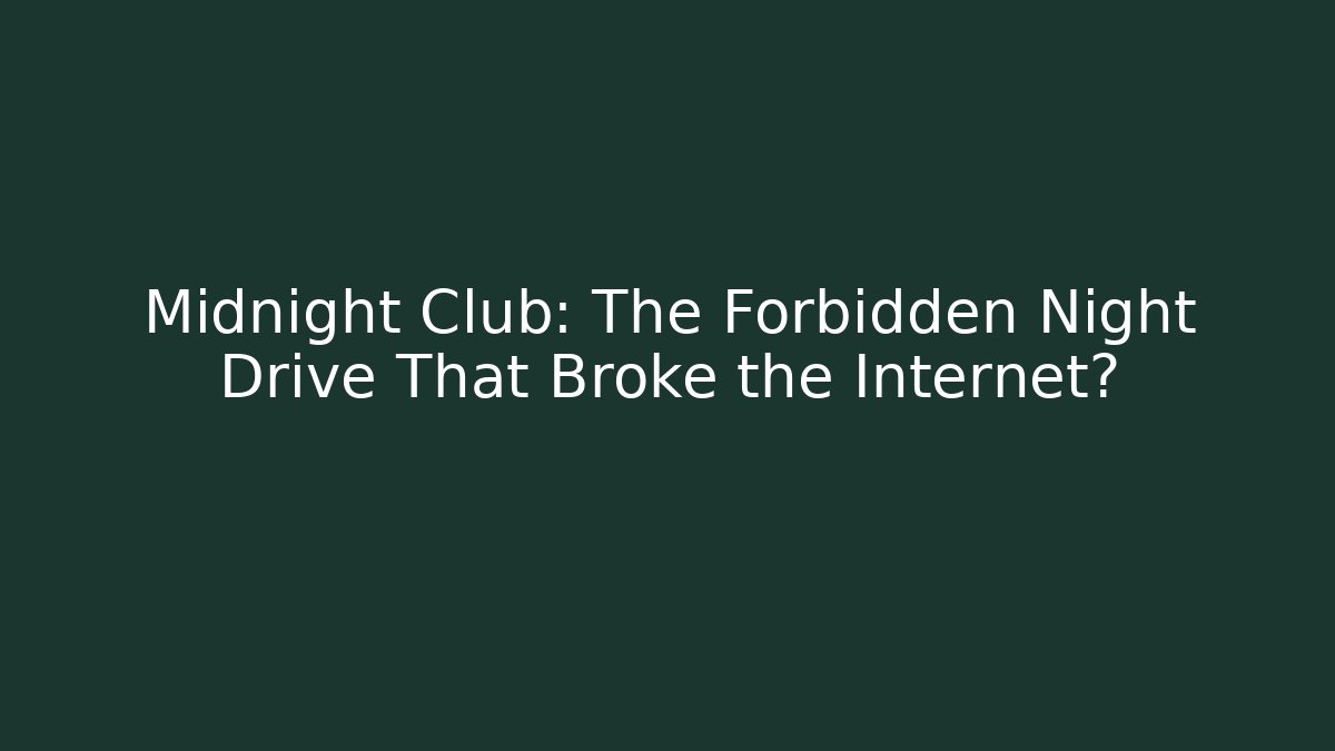 Midnight Club: The Forbidden Night Drive That Broke the Internet?