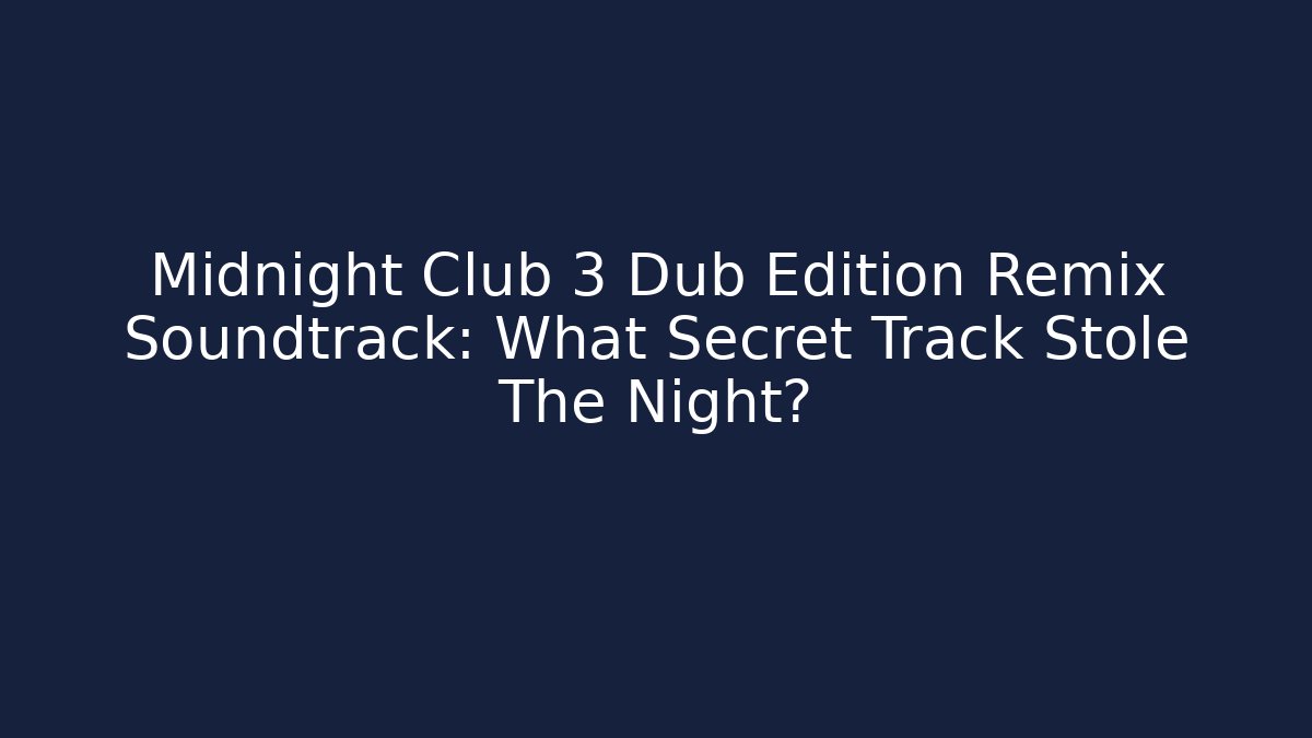Midnight Club 3 Dub Edition Remix Soundtrack: What Secret Track Stole The Night?