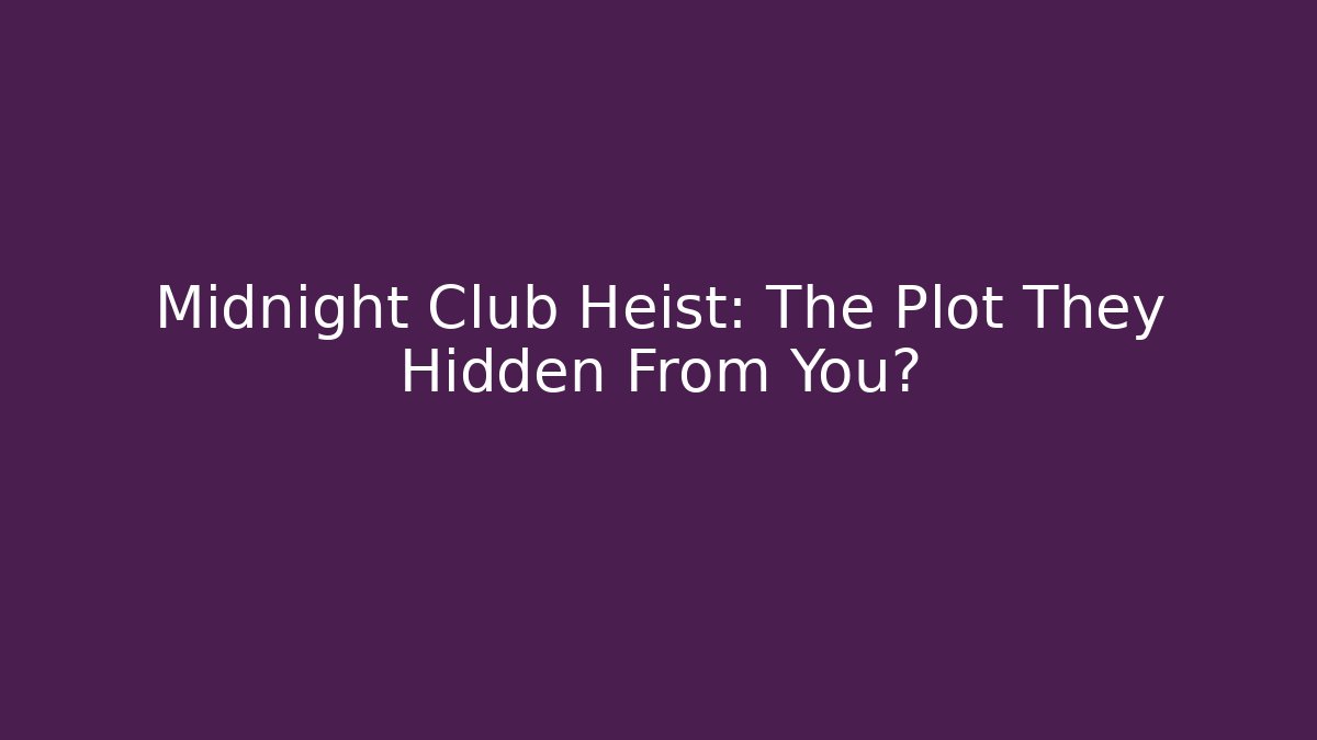 Midnight Club Heist: The Plot They Hidden From You?