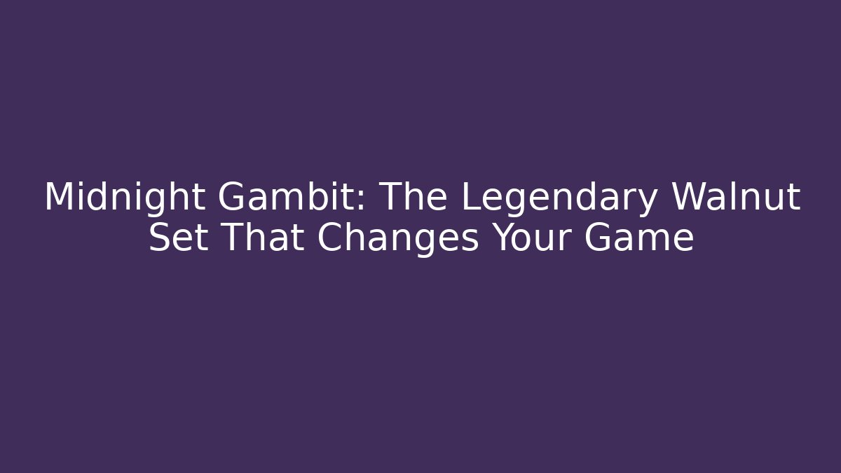 Midnight Gambit: The Legendary Walnut Set That Changes Your Game