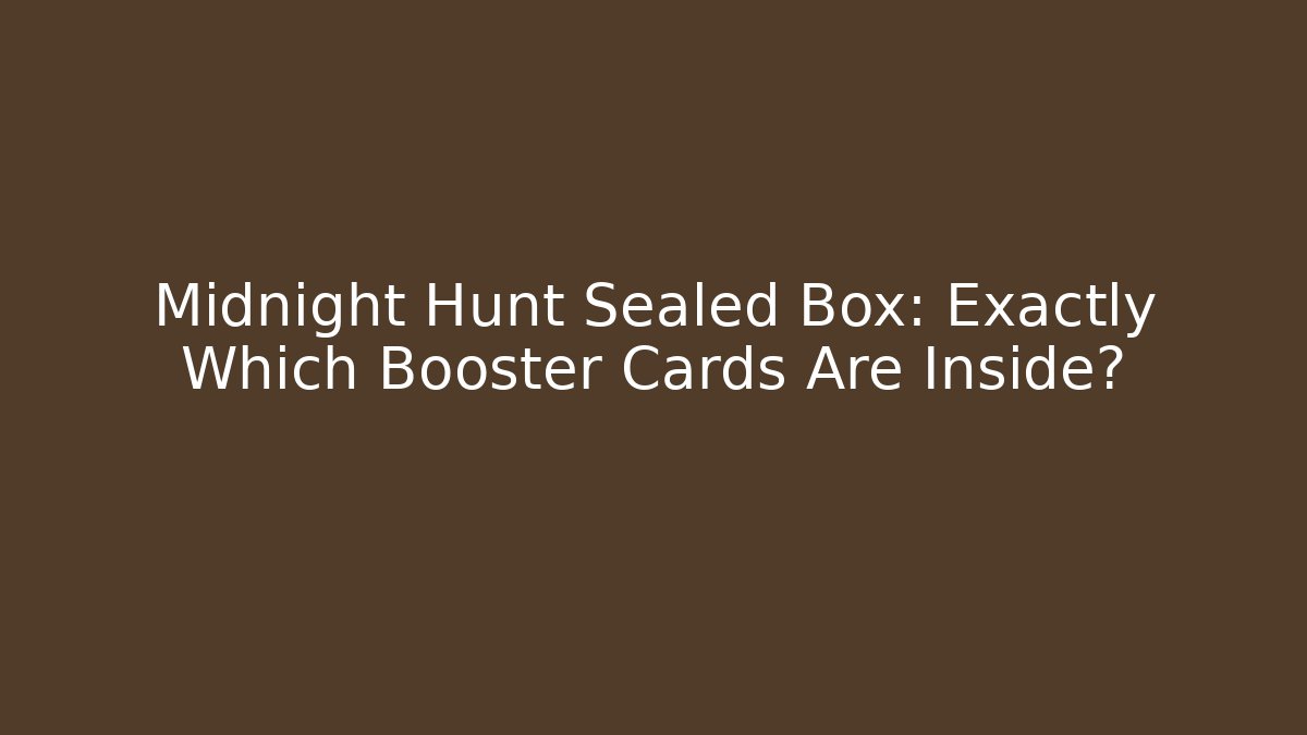 Midnight Hunt Sealed Box: Exactly Which Booster Cards Are Inside?