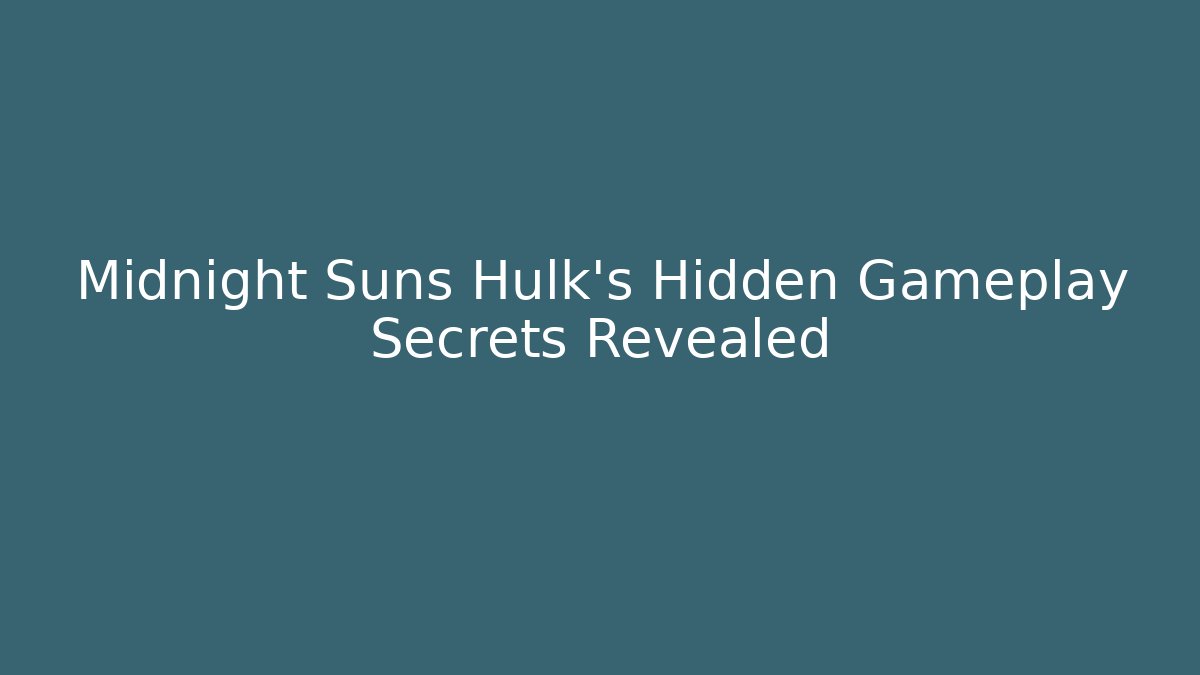 Midnight Suns Hulk's Hidden Gameplay Secrets Revealed