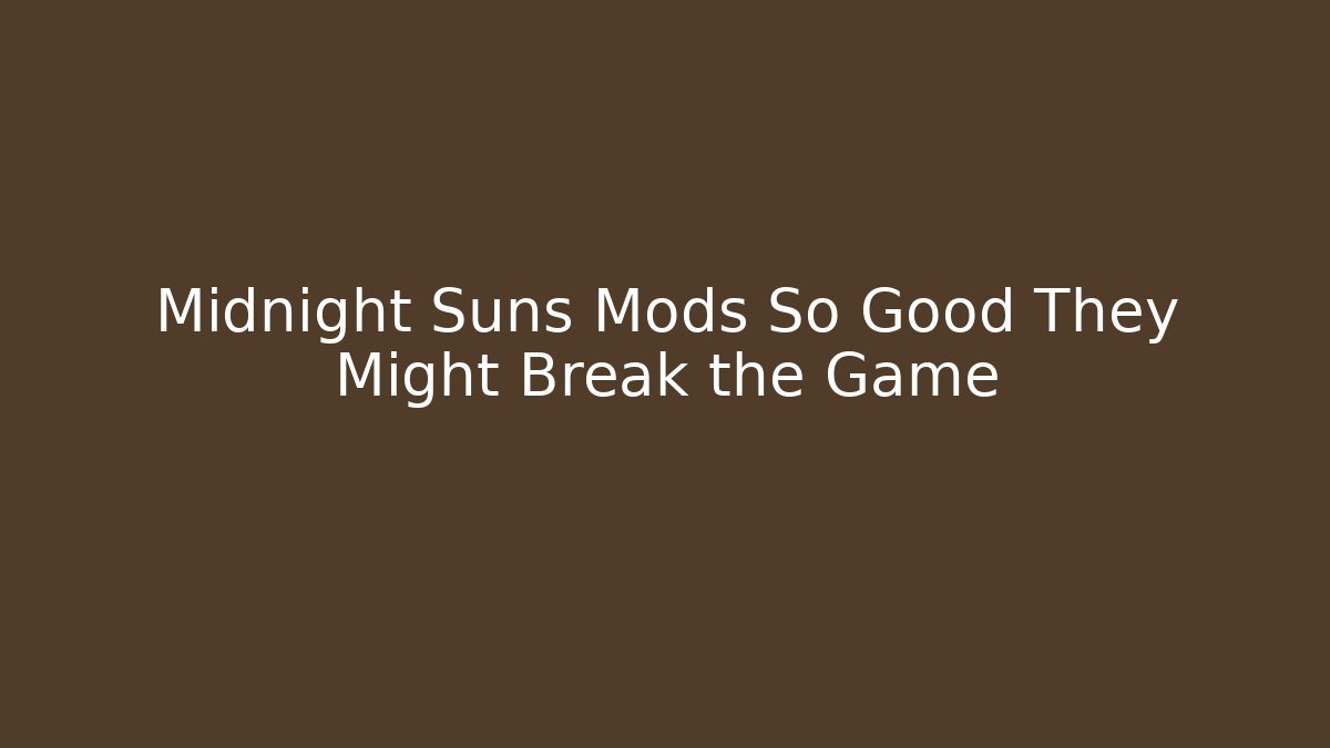Midnight Suns Mods So Good They Might Break the Game
