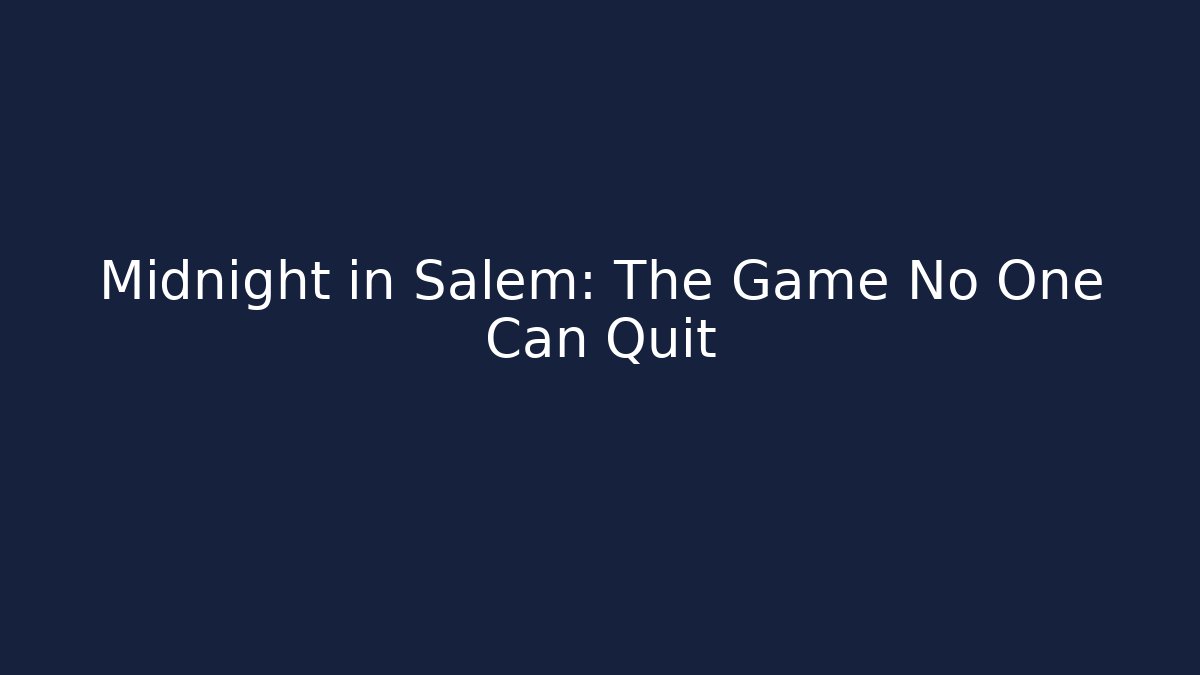 Midnight in Salem: The Game No One Can Quit