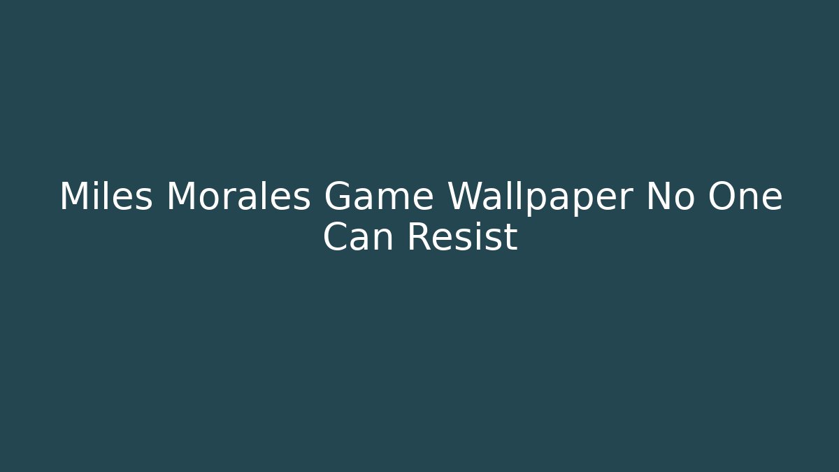 Miles Morales Game Wallpaper No One Can Resist