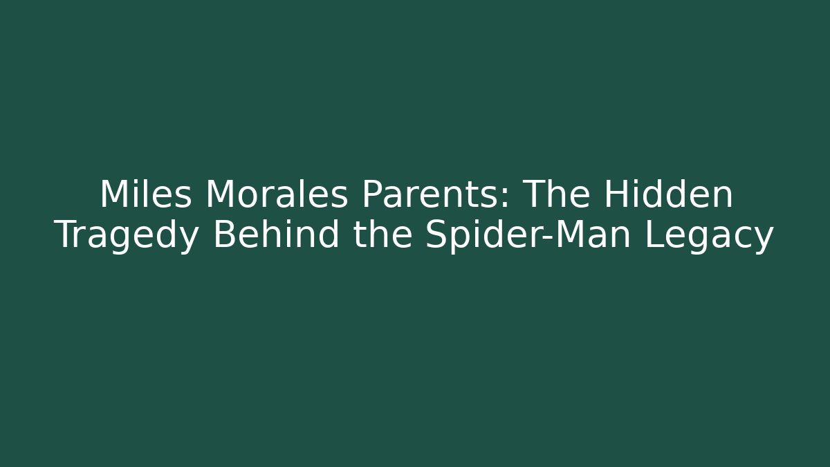 Miles Morales Parents: The Hidden Tragedy Behind the Spider-Man Legacy