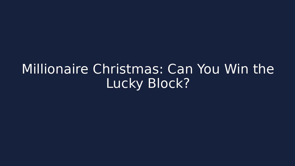 Millionaire Christmas: Can You Win the Lucky Block?