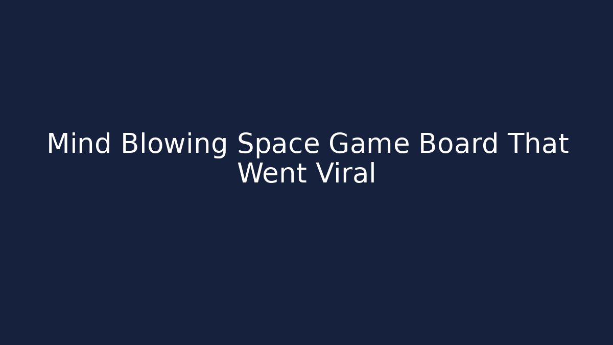 Mind Blowing Space Game Board That Went Viral
