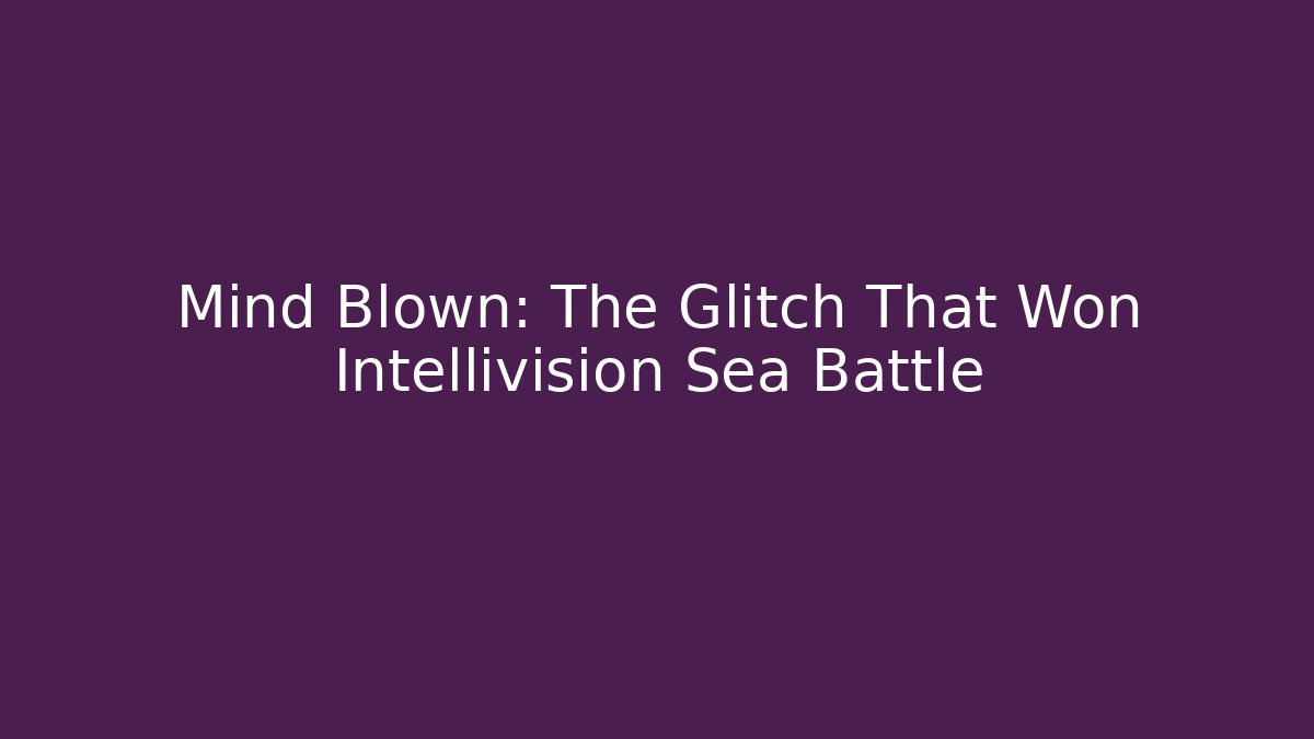Mind Blown: The Glitch That Won Intellivision Sea Battle
