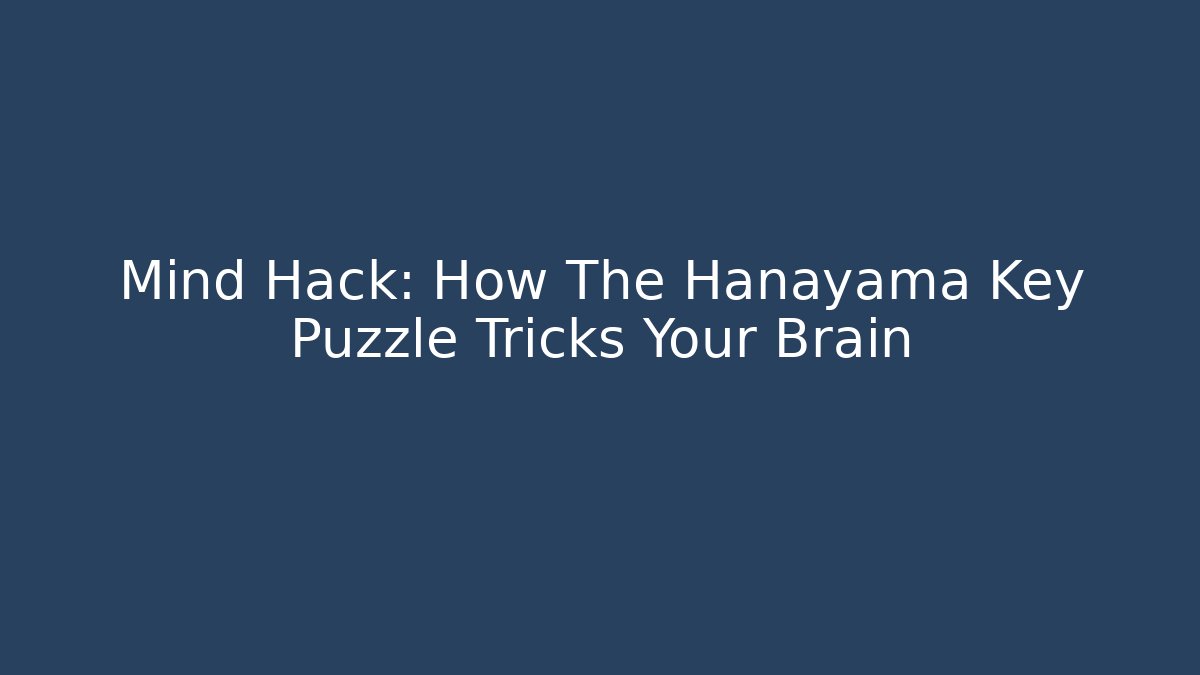 Mind Hack: How The Hanayama Key Puzzle Tricks Your Brain