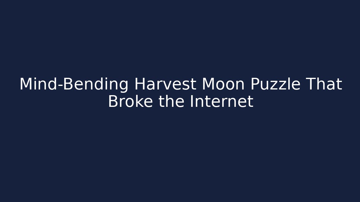 Mind-Bending Harvest Moon Puzzle That Broke the Internet