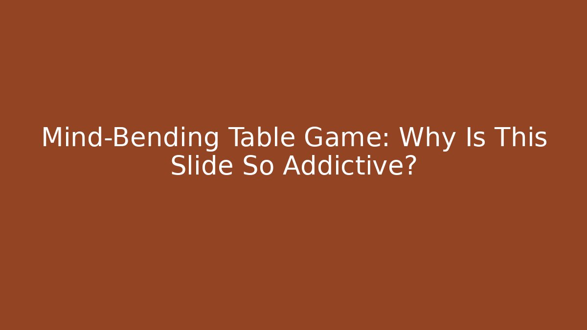 Mind-Bending Table Game: Why Is This Slide So Addictive? - Vintage E-Juice