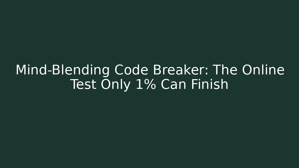 Mind-Blending Code Breaker: The Online Test Only 1% Can Finish