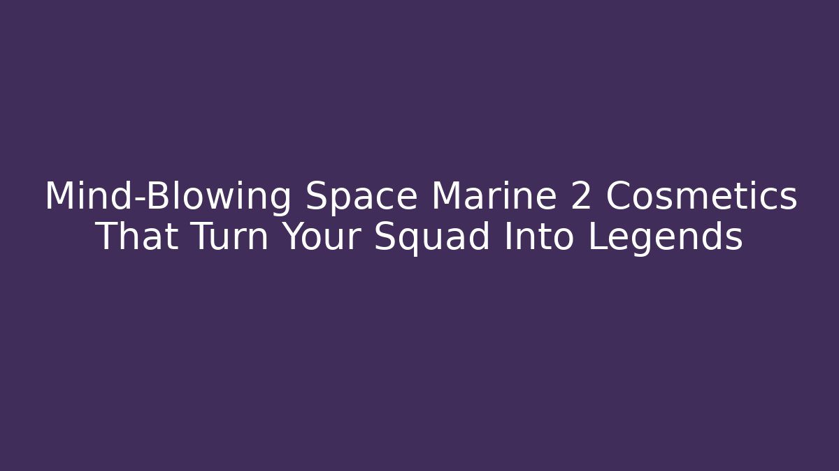 Mind-Blowing Space Marine 2 Cosmetics That Turn Your Squad Into Legends