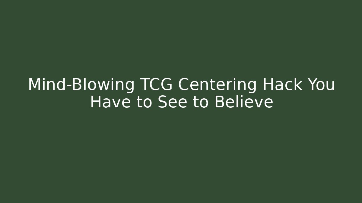 Mind-Blowing TCG Centering Hack You Have to See to Believe