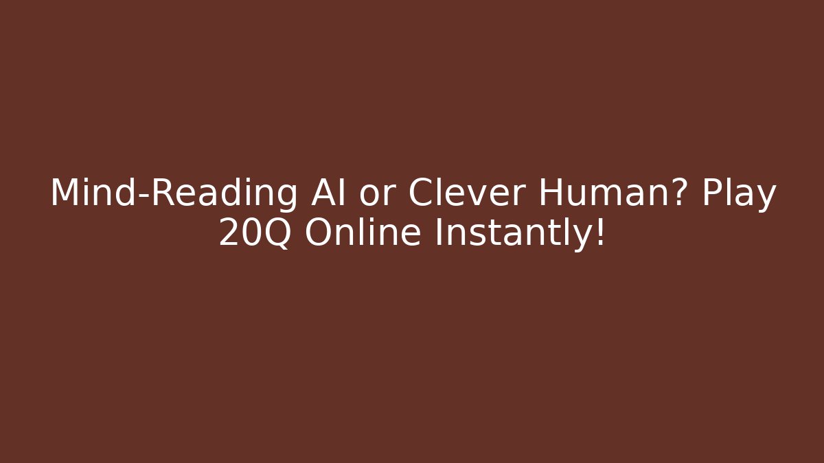Mind-Reading AI or Clever Human? Play 20Q Online Instantly! - Vintage E-Juice