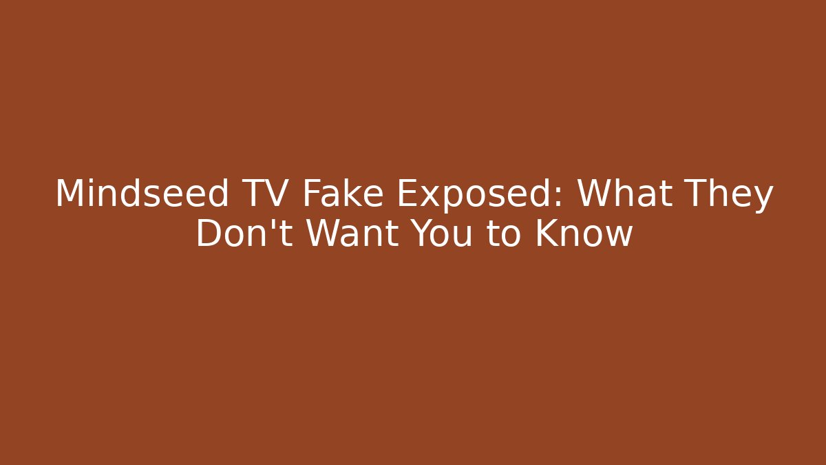 Mindseed TV Fake Exposed: What They Don't Want You to Know