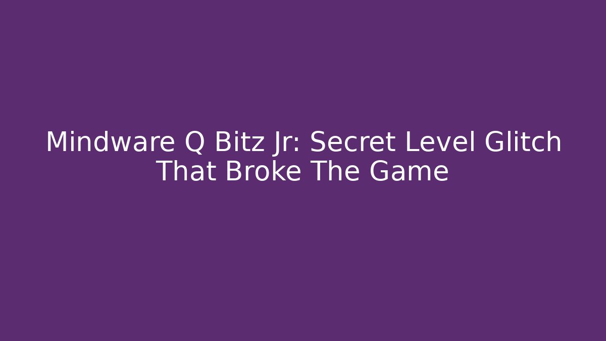 Mindware Q Bitz Jr: Secret Level Glitch That Broke The Game