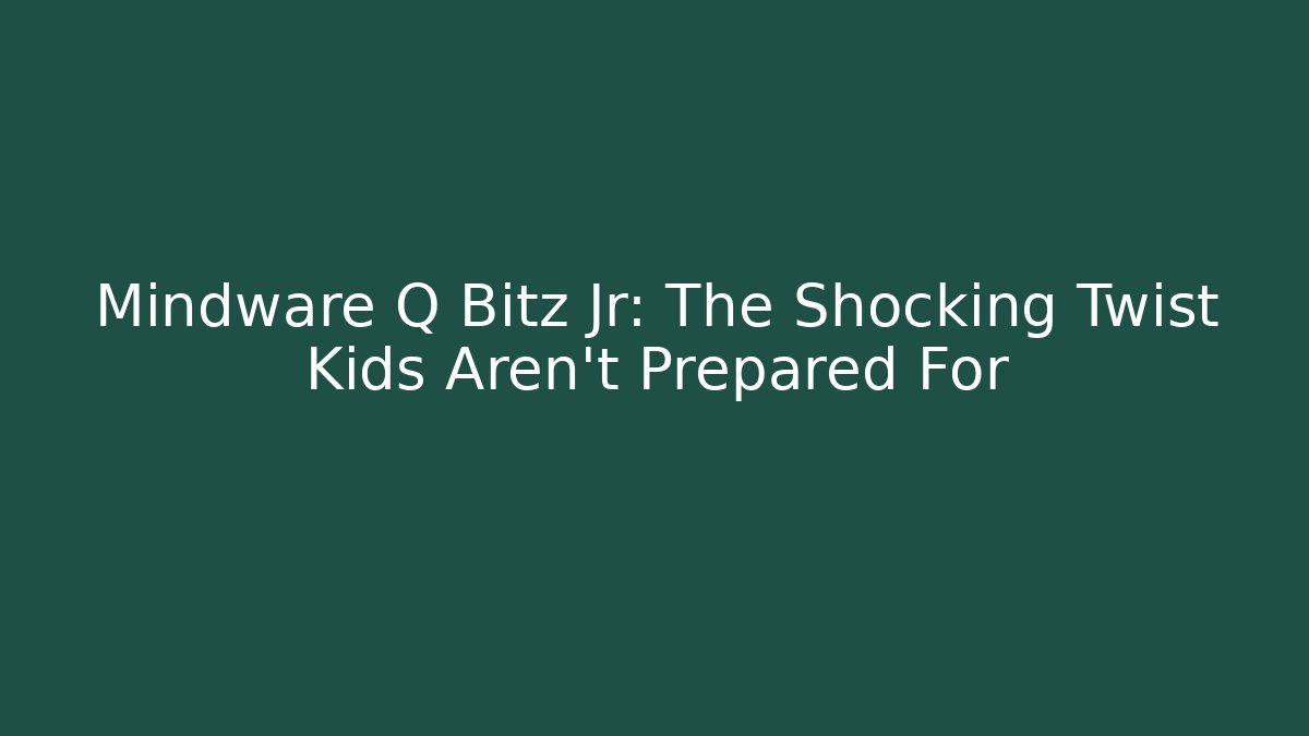 Mindware Q Bitz Jr: The Shocking Twist Kids Aren’t Prepared For