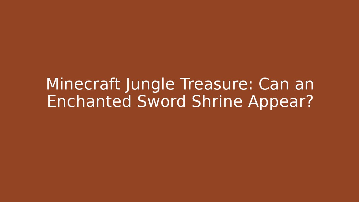 Minecraft Jungle Treasure: Can an Enchanted Sword Shrine Appear?