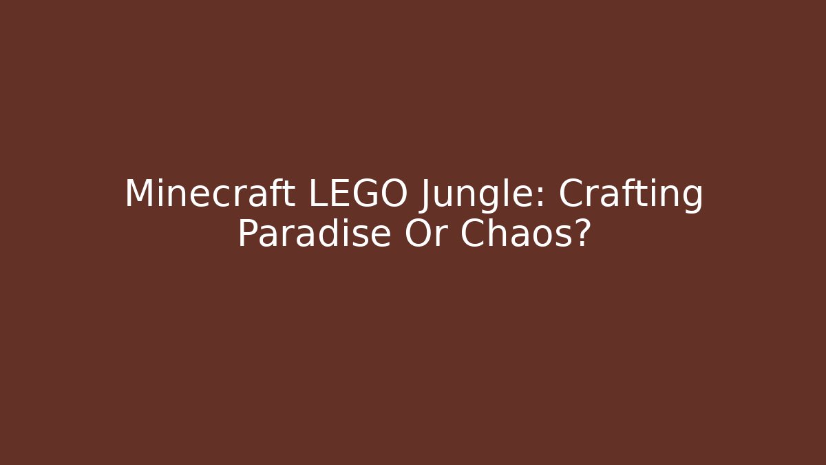 Minecraft LEGO Jungle: Crafting Paradise Or Chaos?