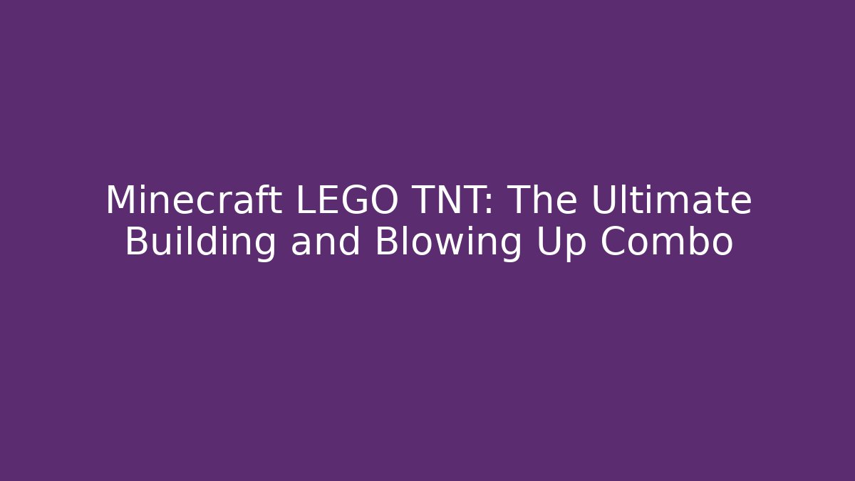 Minecraft LEGO TNT: The Ultimate Building and Blowing Up Combo