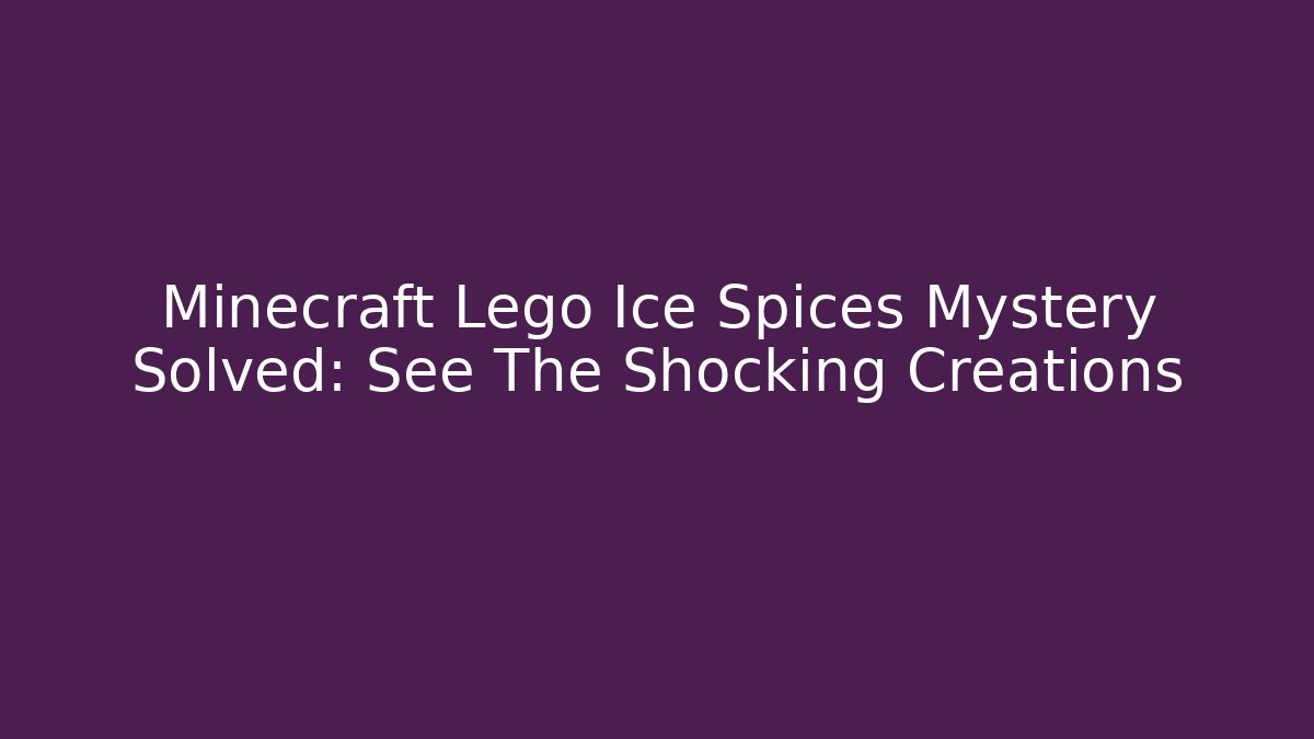 Minecraft Lego Ice Spices Mystery Solved: See The Shocking Creations