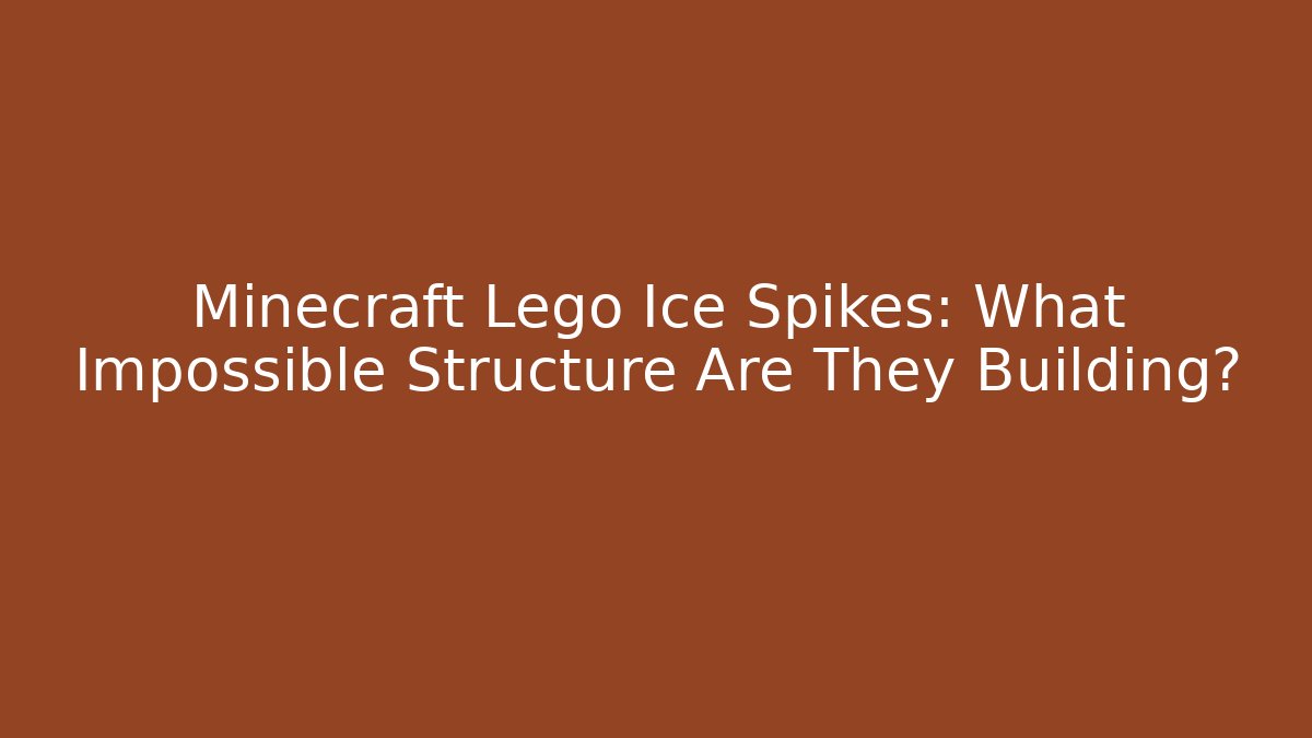 Minecraft Lego Ice Spikes: What Impossible Structure Are They Building? - Vintage E-Juice