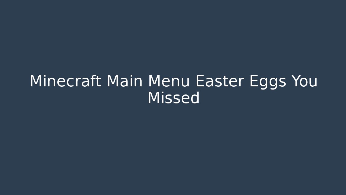 Minecraft Main Menu Easter Eggs You Missed
